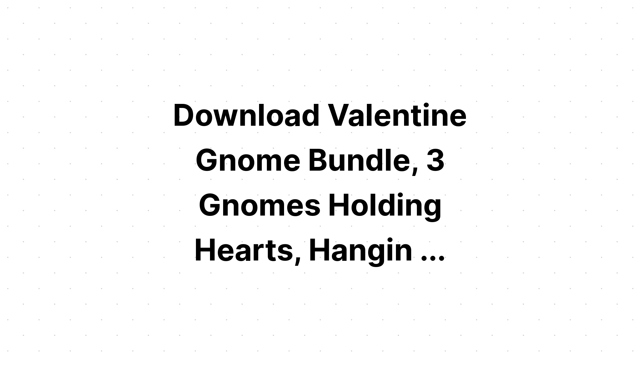 Download Valentine Gnomes With Hearts SVG File